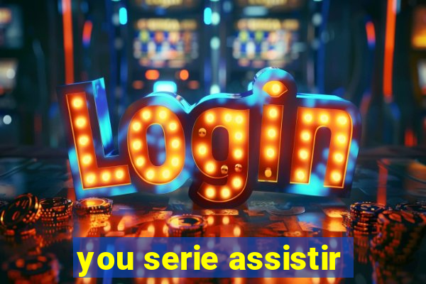 you serie assistir